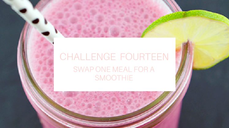 Healthy Storylines Challenge Fourteen (Swap One Meal For A Smoothie)