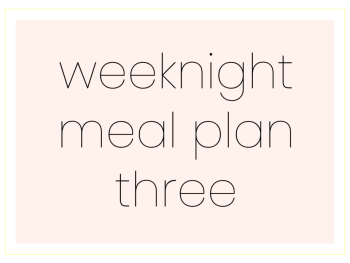 Weeknight Meal Plan Three